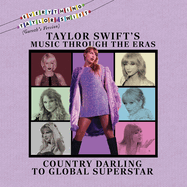 Taylor Swift's Music Through the Eras: Country Darling to Global Superstar