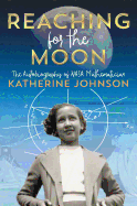 Reaching for the Moon: The Autobiography of NASA Mathematician Katherine Johnson Book Cover Image