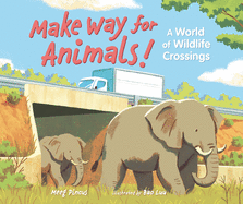 Make Way for Animals!: A World of Wildlife Crossings Book Cover Image