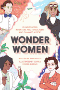 Wonder Women: 25 Innovators, Inventors, and Trailblazers Who Changed History Book Cover Image