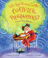 Who Says Women Can't Be Computer Programmers?: The Story of Ada Lovelace
