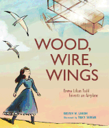 Wood, Wire, Wings: Emma Lilian Todd Invents an Airplane Book Cover Image