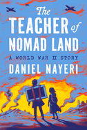The Teacher of Nomad Land: A World War II Story