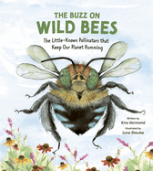 The Buzz on Wild Bees: The Little-Known Pollinators That Keep Our Planet Humming