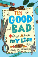 Ten Good and Bad Things about My Life (So Far)