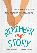 Remember My Story: A Girl, a Holocaust Survivor, and a Friendship That Made History Book Cover Image