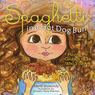 Spaghetti in a Hot Dog Bun: Having the Courage to Be Who You Are
