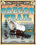 How to Get Rich on the Oregon Trail: My Adventures Among Cows, Crooks & Heroes on the Road to Fame and Fortune