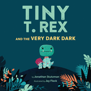 Tiny T. Rex and the Very Dark Dark Book Cover Image