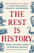 The Rest Is History: From Ancient Rome to Ronald Reagan--History's Most Curious Questions, Answered Book Cover Image