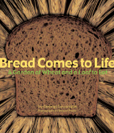 Bread Comes to Life: A Garden of Wheat and a Loaf to Eat