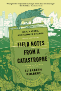 Field Notes from a Catastrophe: Man, Nature, and Climate Change