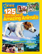 One Hundred Twenty-Five True Stories of Amazing Animals