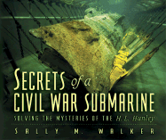 Secrets of a Civil War Submarine: Solving the Mysteries of the H.L. Hunley