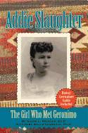 Addie Slaughter: The Girl Who Met Geronimo