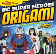 DC Super Heroes Origami: 46 Folding Projects for Batman, Superman, Wonder Woman, and More! Book Cover Image