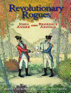 Revolutionary Rogues: John Andre and Benedict Arnold