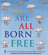 We Are All Born Free: The Universal Declaration of Human Rights in Pictures