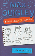 Max Quigley, Technically Not a Bully