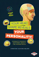 Your Head Shape Reveals Your Personality!: Science's Biggest Mistakes about the Human Body