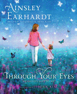 Through Your Eyes: My Child's Gift to Me