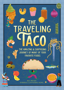 The Traveling Taco: The Amazing and Surprising Journey of Many of Your Favorite Foods