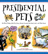 Presidential Pets: The Weird, Wacky, Little, Big, Scary, Strange Animals That Have Lived in the White House