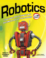 Robotics: Discover the Science and Technology of the Future with 20 Projects