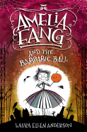 Amelia Fang and the Barbaric Ball