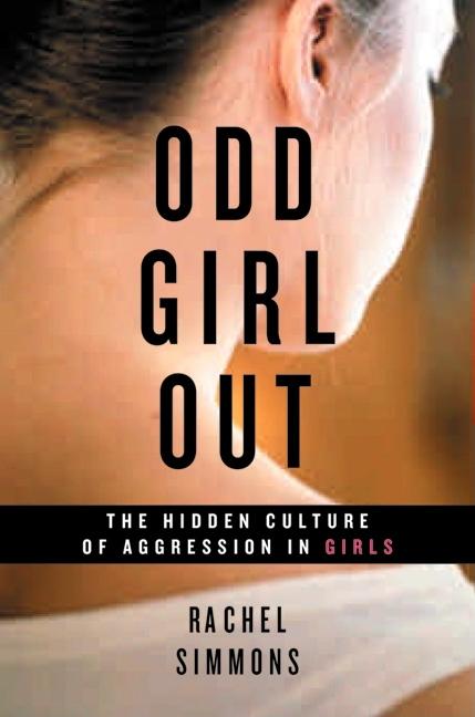 Odd Girl Out: The Hidden Culture of Aggression in Girls