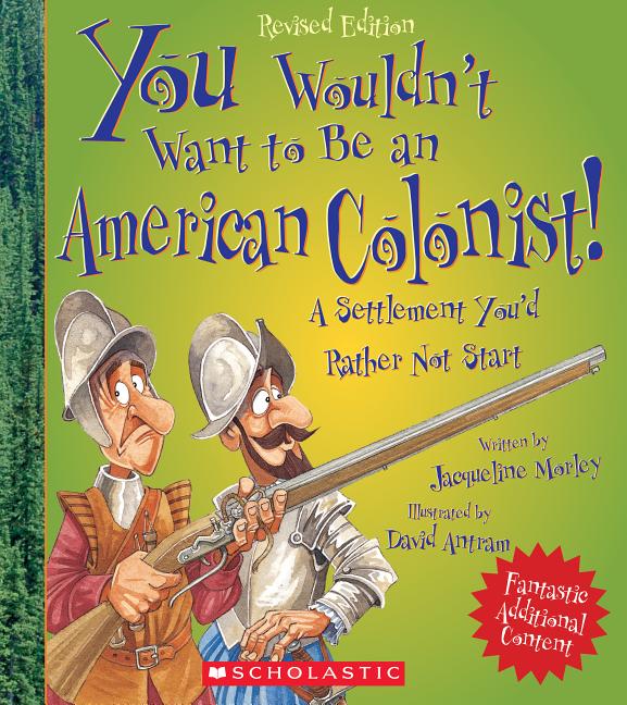 You Wouldn't Want to Be an American Colonist!: A Settlement You'd Rather Not Start