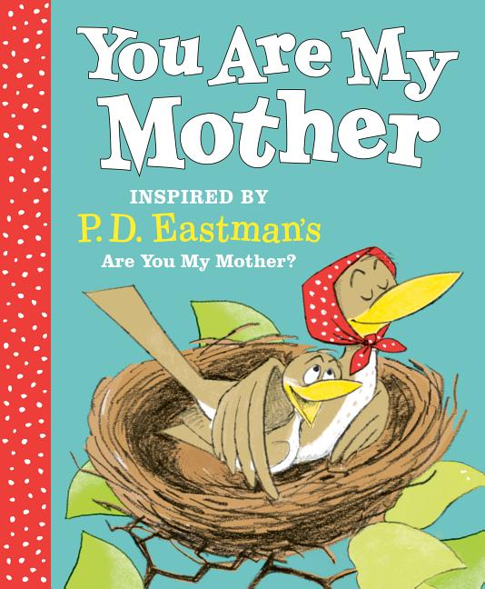 You Are My Mother: Inspired by P.D. Eastman's Are You My Mother?