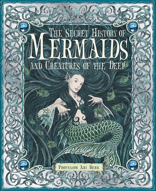 The Secret History of Mermaids and Creatures of the Deep