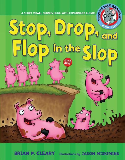 Stop, Drop, and Flop in the Slop: A Short Vowel Sounds Book with Consonant Blends