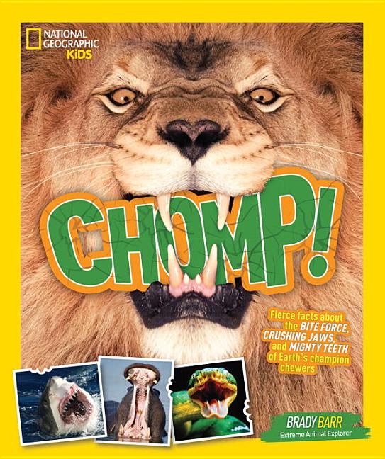 Chomp!: Fierce Facts about the Bite Force, Crushing Jaws, and Mighty Teeth of Earth's Champion Chewers