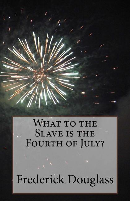 What to the Slave Is the Fourth of July?