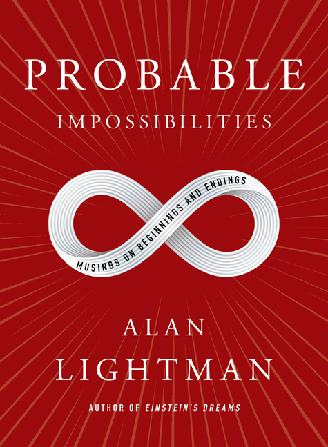 Probable Impossibilities: Musings on Beginnings and Endings