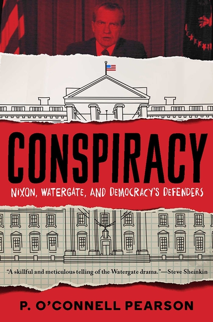 Conspiracy: Nixon, Watergate, and Democracy's Defenders