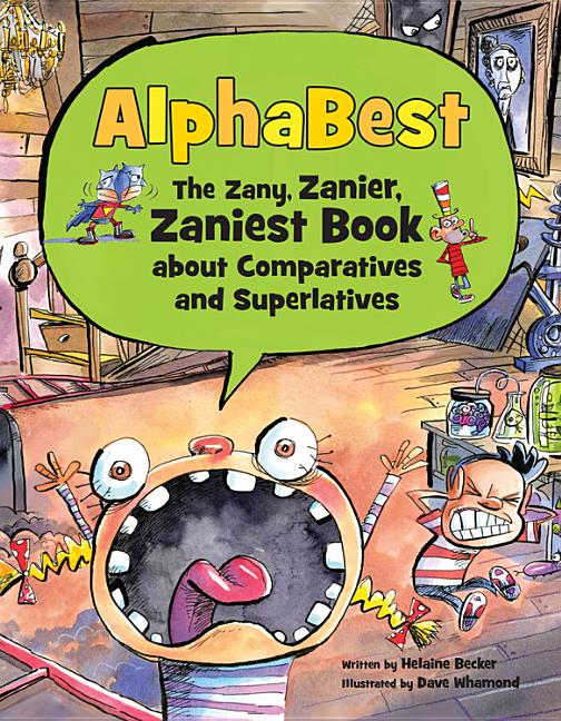 Alphabest: The Zany, Zanier, Zaniest Book about Comparatives and Superlatives