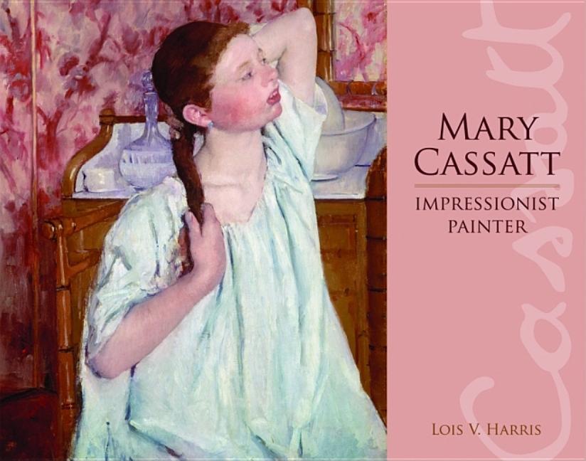 Mary Cassatt: Impressionist Painter