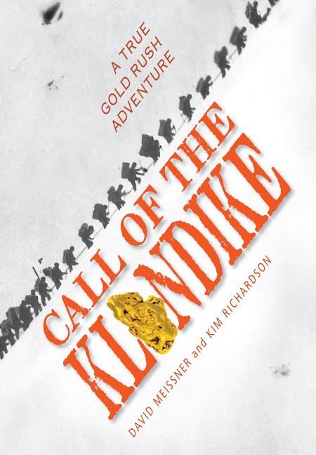 Call of the Klondike: A True Gold Rush Adventure