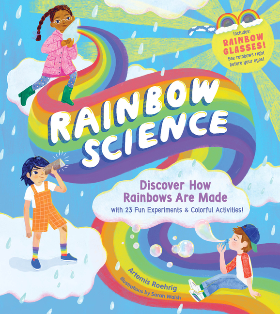 Rainbow Science: Discover How Rainbows Are Made, with 23 Fun Experiments & Colorful Activities!