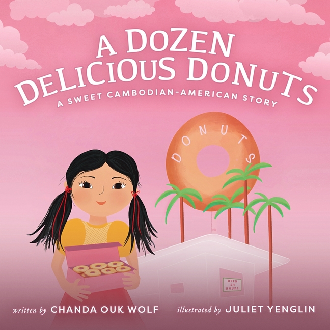 Dozen Delicious Donuts, A: A Sweet Cambodian-American Story