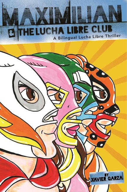 Maximilian & the Lucha Libre Club: A Bilingual Lucha Libre Thriller