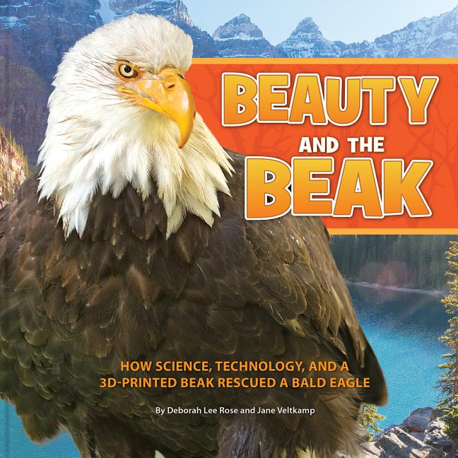 Beauty and the Beak: How Science, Technology, and a 3D-Printed Beak Rescued a Bald Eagle