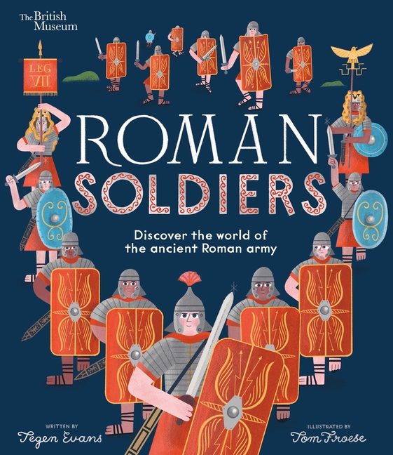 Roman Soldiers: Discover the World of the Ancient Roman Army
