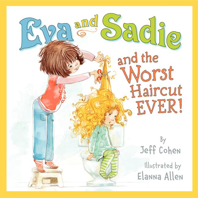 Eva and Sadie and the Worst Haircut EVER!