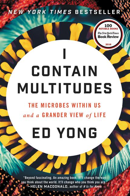 I Contain Multitudes: The Microbes Within Us and a Grander View of Life