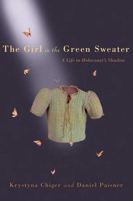 The Girl in the Green Sweater: A Life in Holocaust's Shadow