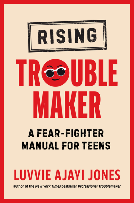 Rising Troublemaker: A Fear-Fighter Manual for Teens